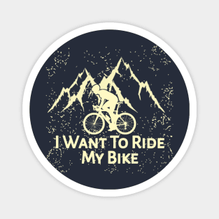 I Want To Ride My Bike Magnet